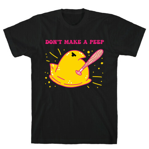Don't Make A Peep  T-Shirt