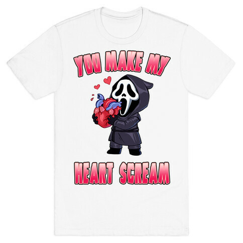 You Make My Heart Scream T-Shirt