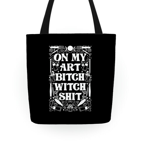 On My Art Bitch Witch Shit Tote