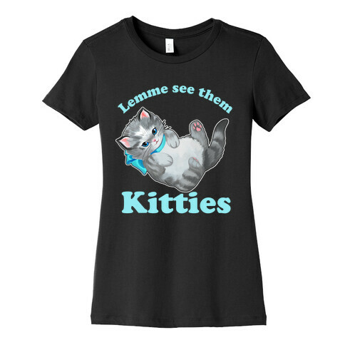 Lemme See Them Kitties Womens T-Shirt