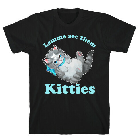 Lemme See Them Kitties T-Shirt