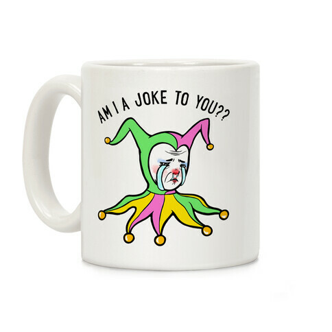 Am I A Joke To You?? Coffee Mug