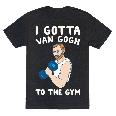 I Gotta Van Gogh To The Gym White Print T-Shirt