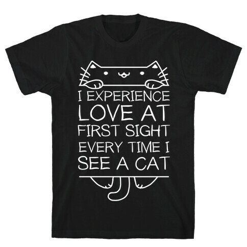 I Experience Love At First Sight Every Time I See A Cat T-Shirt