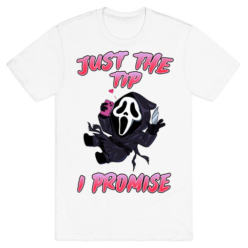 Just The Tip I Promise T-Shirt