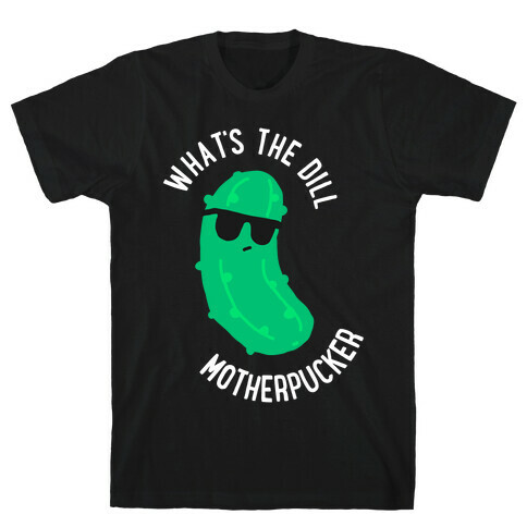 What's The Dill Motherpucker T-Shirt