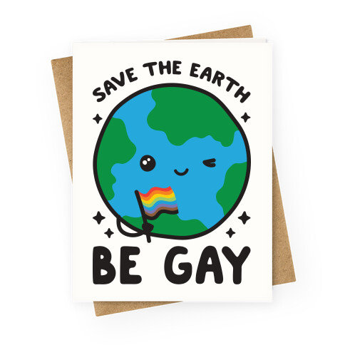 Save The Earth, Be Gay Greeting Card