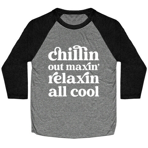 Chillin Out Maxin' Relaxin All Cool Baseball Tee