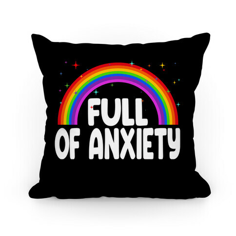 Full Of Anxiety Pillow