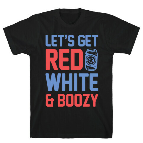 Let's Get Red, White & Boozy T-Shirt
