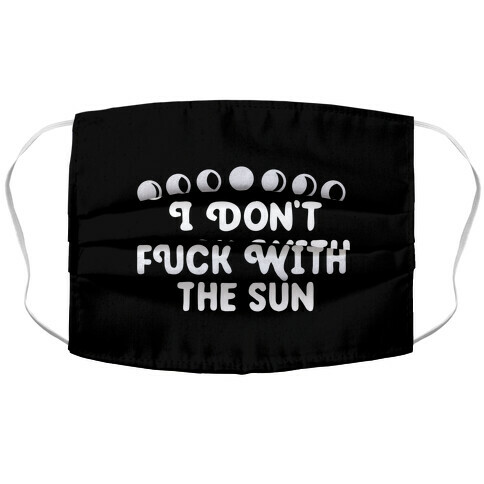 I Don't F*** With The Sun Accordion Face Mask