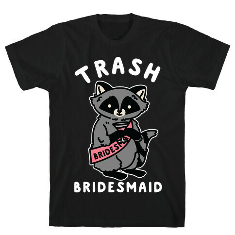 Trash Bridesmaid Raccoon Bachelorette Party T-Shirt