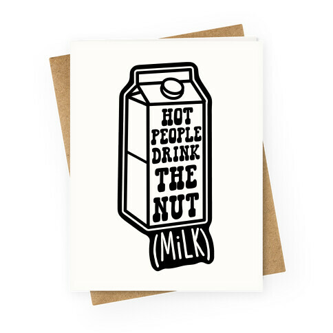 Hot People Drink The Nut (Milk) Greeting Card