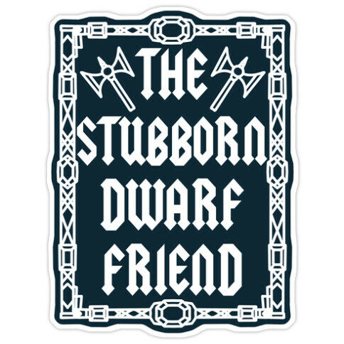 The Stubborn Dwarf Friend Die Cut Sticker