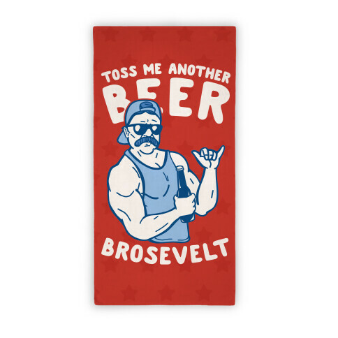 Toss Me Another Beer Brosevelt Beach Towel Beach Towel