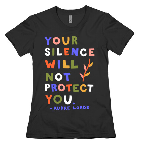 Your Silence Will Not Protect You - Audre Lorde Quote Womens T-Shirt