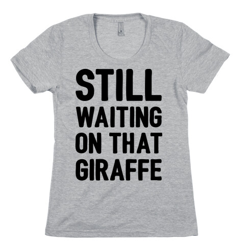 Still Waiting On That Giraffe Womens T-Shirt