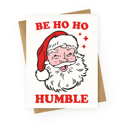 Be Ho Ho Humble Greeting Card
