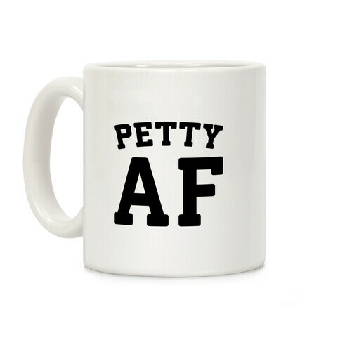 Petty Af Coffee Mug