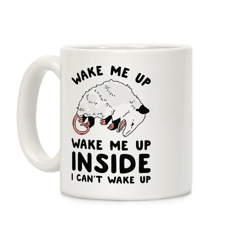 Wake Me Up Wake Me Up Inside I Can't Wake Up Opossum Coffee Mug