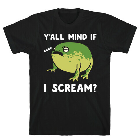 Y'all Mind If I Scream? Frog T-Shirt