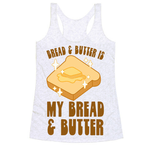 Bread & Butter is my Bread & Butter Racerback Tank Top