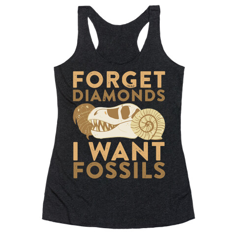 Forget Diamonds, I Want Fossils Racerback Tank Top