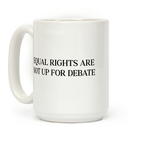 Equal Rights Are Not Up For Debate Coffee Mug