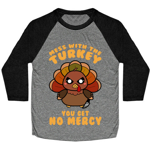 Mess With The Turkey You Get No Mercy Baseball Tee