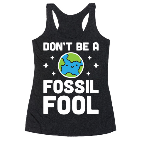 Don't Be A Fossil Fool Racerback Tank Top