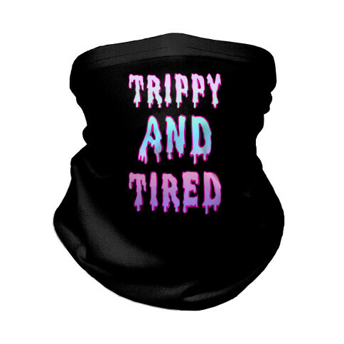 Trippy and Tired Neck Gaiter