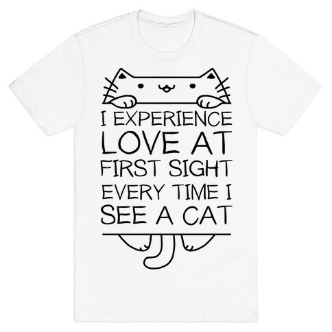 I Experience Love At First Sight Every Time I See A Cat T-Shirt