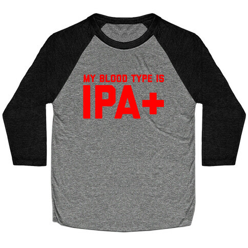 My Blood Type Is Ipa+  Baseball Tee