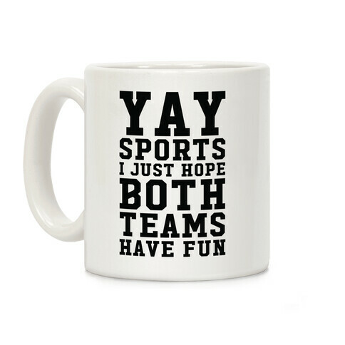 Yay Sports I Just Hope Both Teams Have Fun Coffee Mug