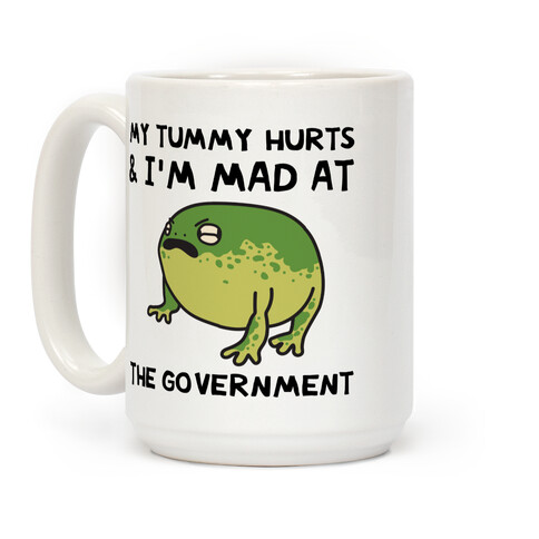 My Tummy Hurts & I'm Mad At The Government Coffee Mug