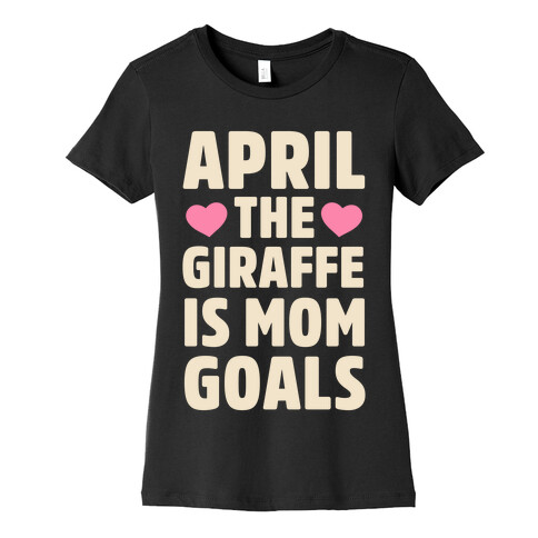 April the Giraffe is Mom Goals Womens T-Shirt