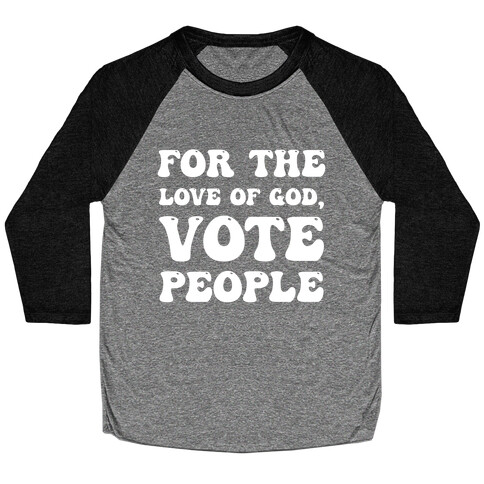 For The Love Of God, Vote People Baseball Tee