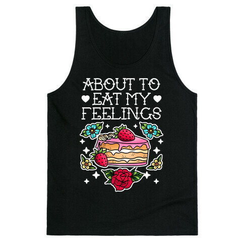 About to Eat My Feelings Tank Top