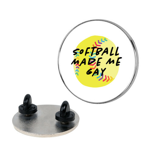 Softball Made Me Gay Pin