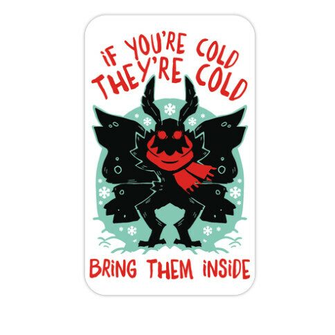 If You're Cold, They're Cold, Bring Them Inside Die Cut Sticker