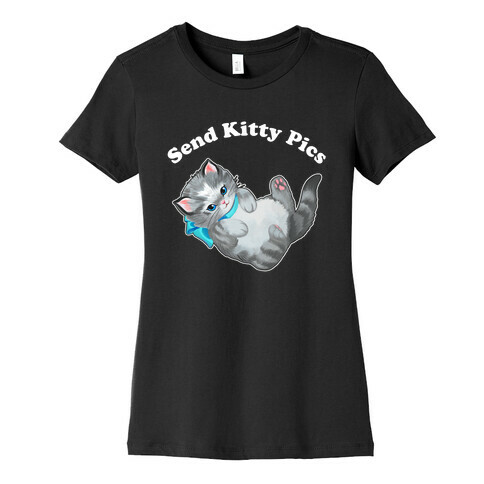 Send Kitty Pics  Womens T-Shirt