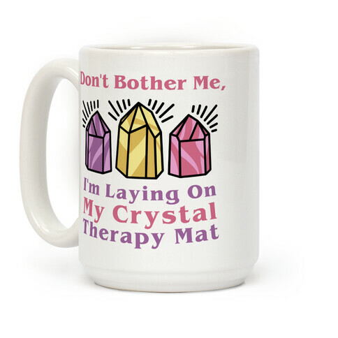 Don't Bother Me, I'm Laying On My Crystal Therapy Mat Coffee Mug