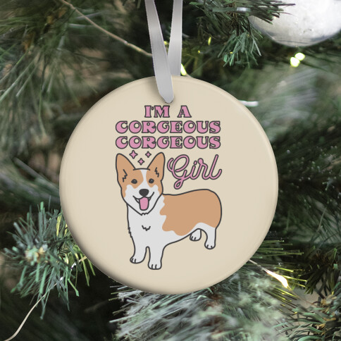 I'm A Corgeous Corgeous Girl Corgi Ornament