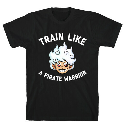 Train Like A Pirate Warrior  T-Shirt