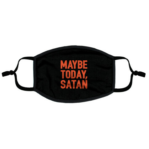 Maybe Today Satan Parody  Flat Face Mask
