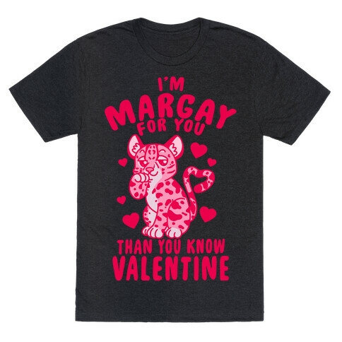 I'm Margay For You Than You Know Valentine T-Shirt