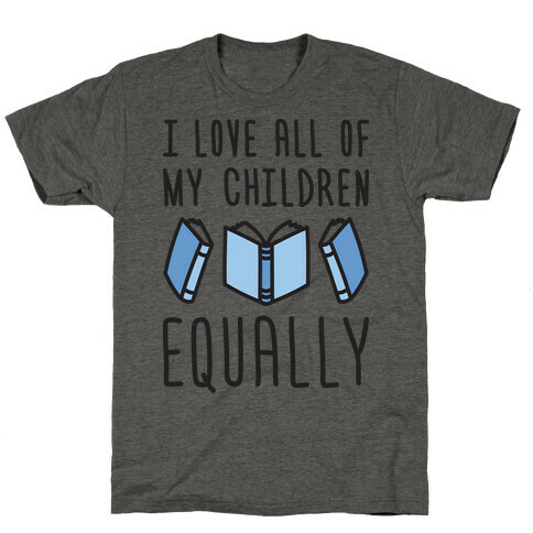 I Love All Of My Children Equally (Books) T-Shirt