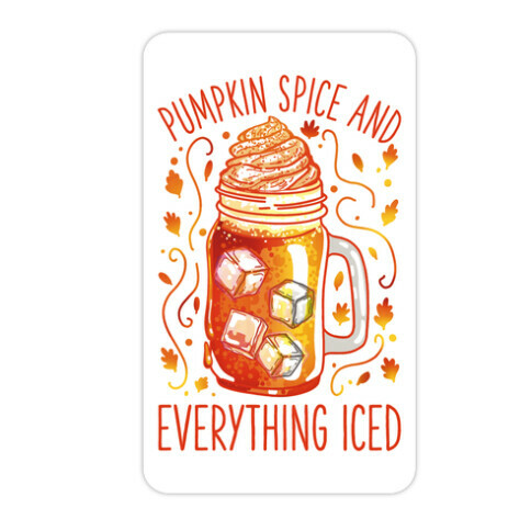 Pumpkin Spice and Everything Iced Die Cut Sticker