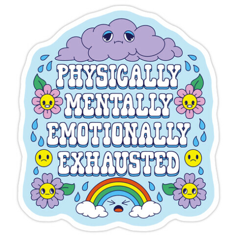 Physically Mentally Emotionally Exhausted Die Cut Sticker
