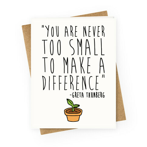 You Are Never Too Small To Make A Difference Greta Thunberg Quote Greeting Card